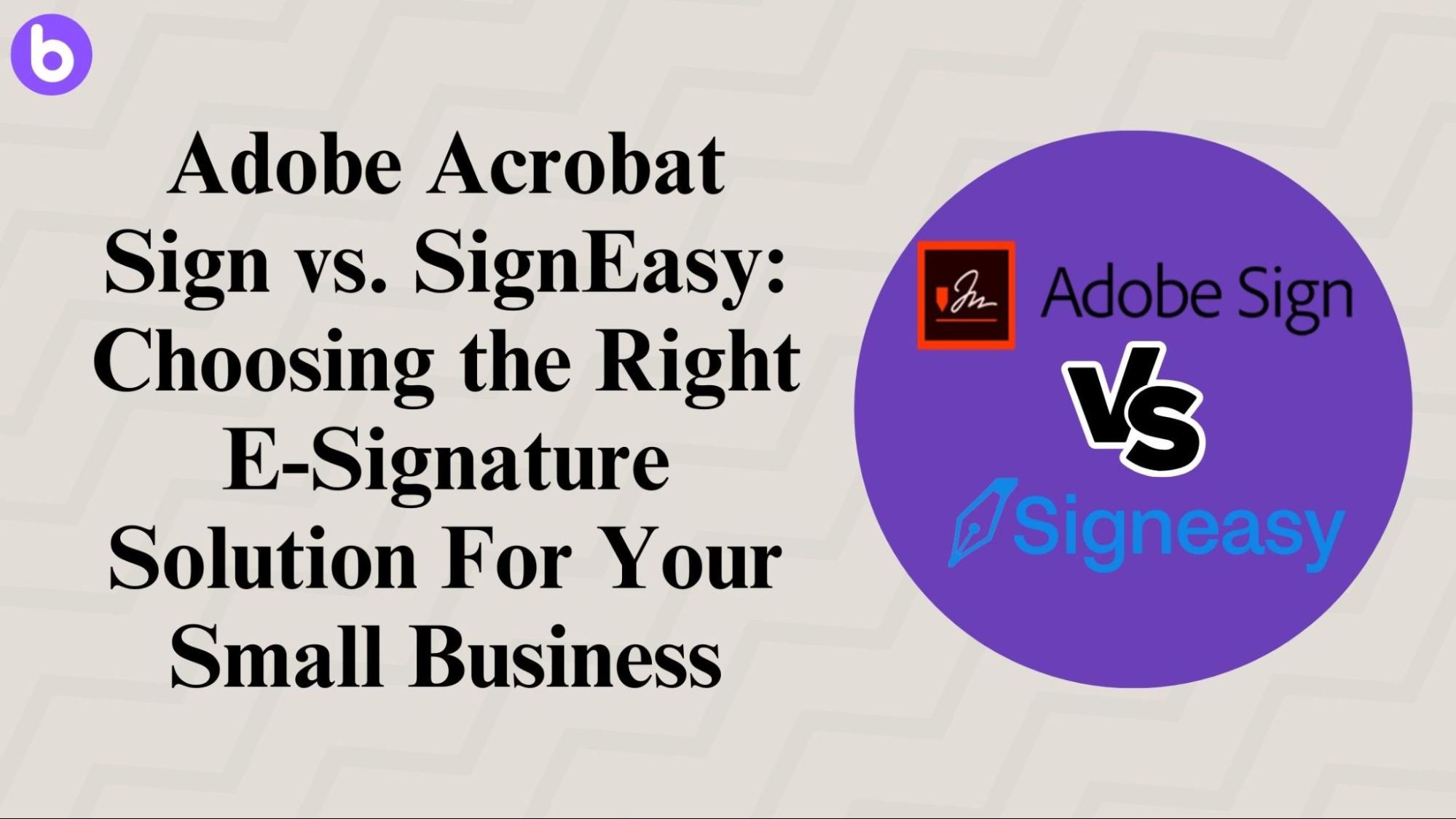 Adobe Acrobat Sign vs. SignEasy: Choosing the Right E-Signature Solution For Your Small Business