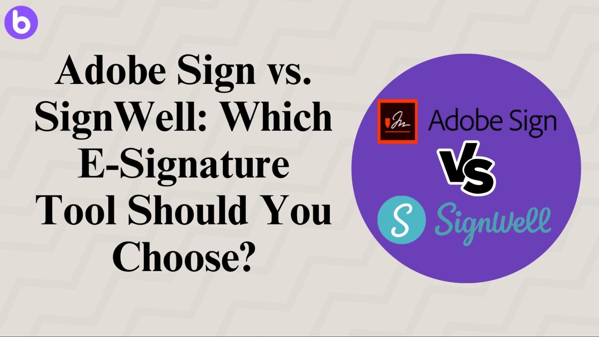 Adobe Sign vs. SignWell: Which E-Signature Tool Should You Choose?