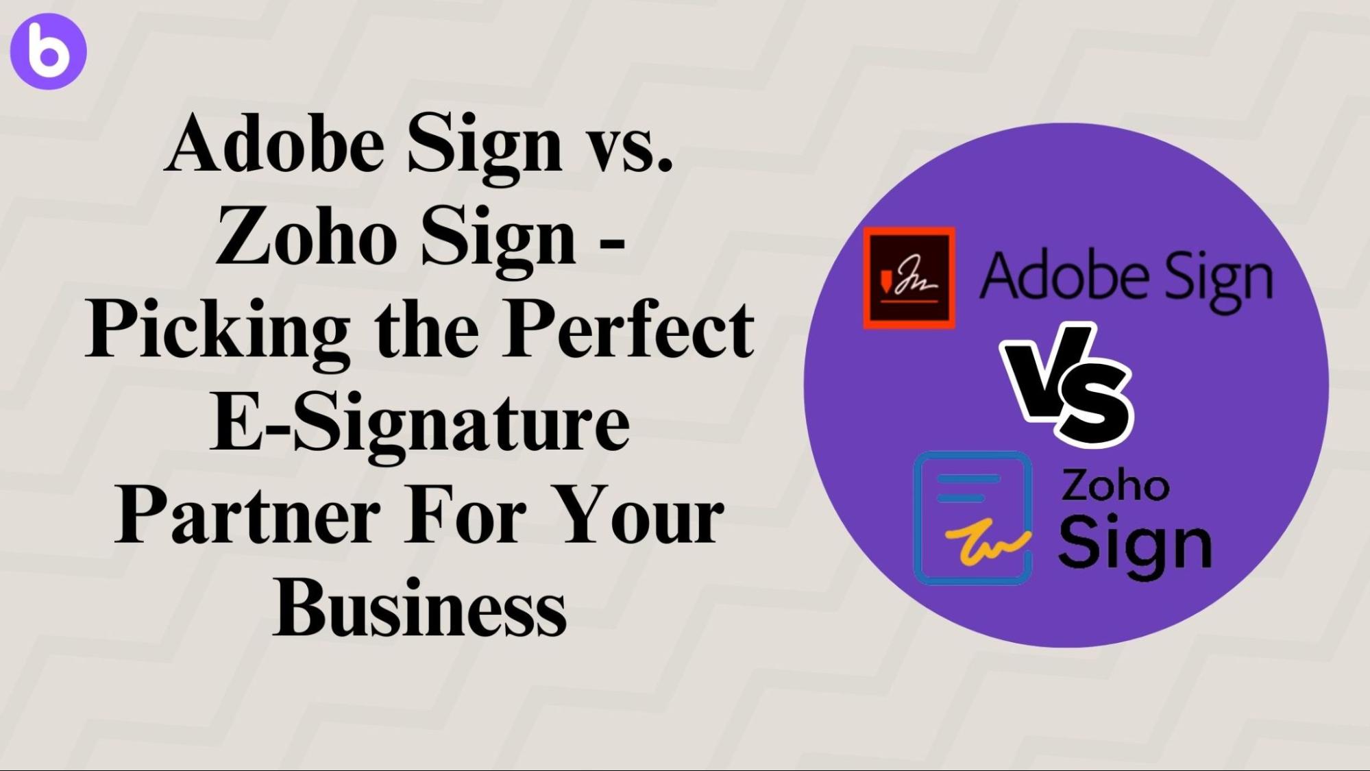Adobe Sign vs. Zoho Sign - Picking the Perfect E-Signature Partner For Your Business